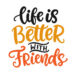 Life is better with friends sign